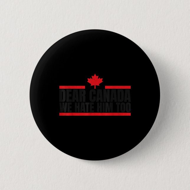 Funny Dear Canada We Hate Him Too  6 Cm Round Badge (Front)