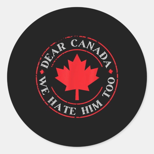 Funny Dear Canada We Hate Him Too  Classic Round Sticker (Front)