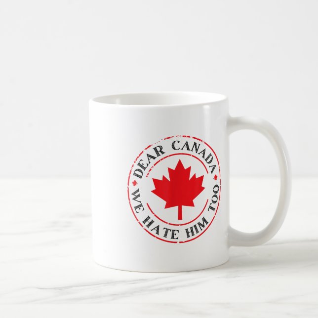 Funny Dear Canada We Hate Him Too  Coffee Mug (Right)