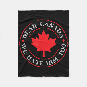 Funny Dear Canada We Hate Him Too Fleece Blanket
