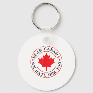 Funny Dear Canada We Hate Him Too Key Ring