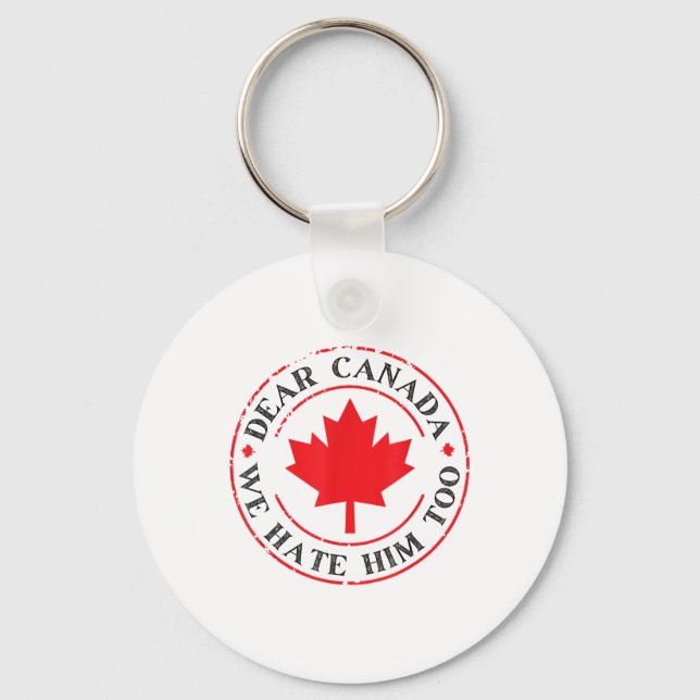 Funny Dear Canada We Hate Him Too  Key Ring (Front)