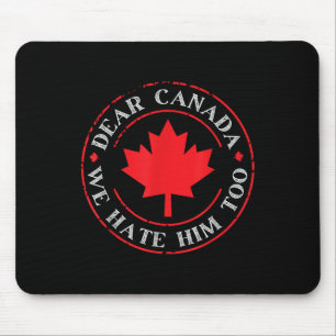 Funny Dear Canada We Hate Him Too Mouse Mat