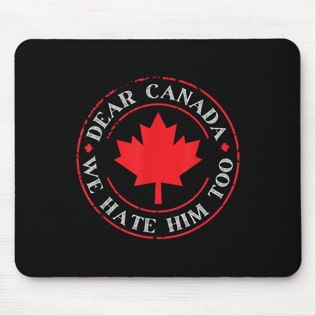 Funny Dear Canada We Hate Him Too  Mouse Mat (Front)