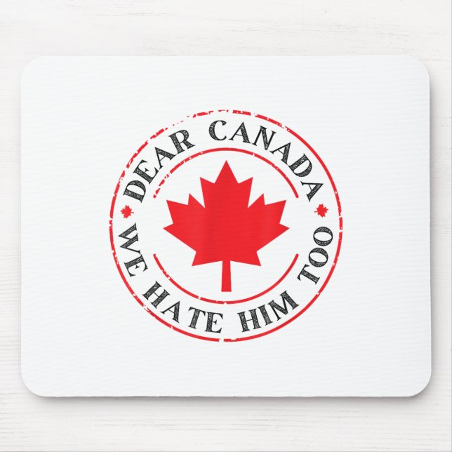 Funny Dear Canada We Hate Him Too  Mouse Mat (Front)