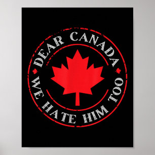 Funny Dear Canada We Hate Him Too Poster