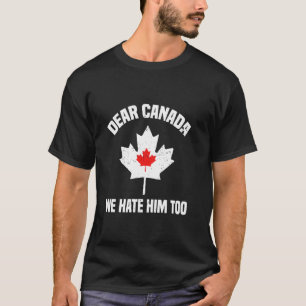 Funny Dear Canada We Hate Him Too Retro Vintage Ca T-Shirt