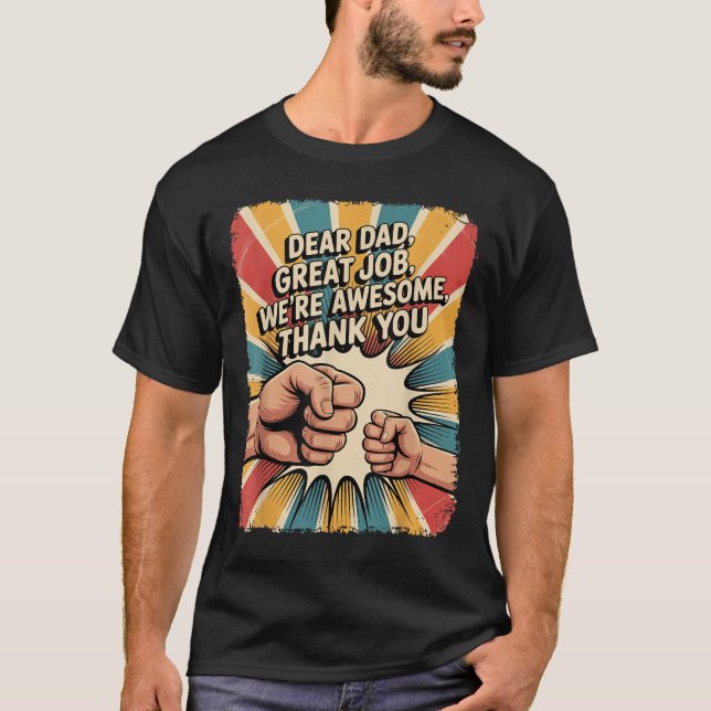 Funny Dear Dad Great Job We're Awesome Retro Fathe T-Shirt (Front)