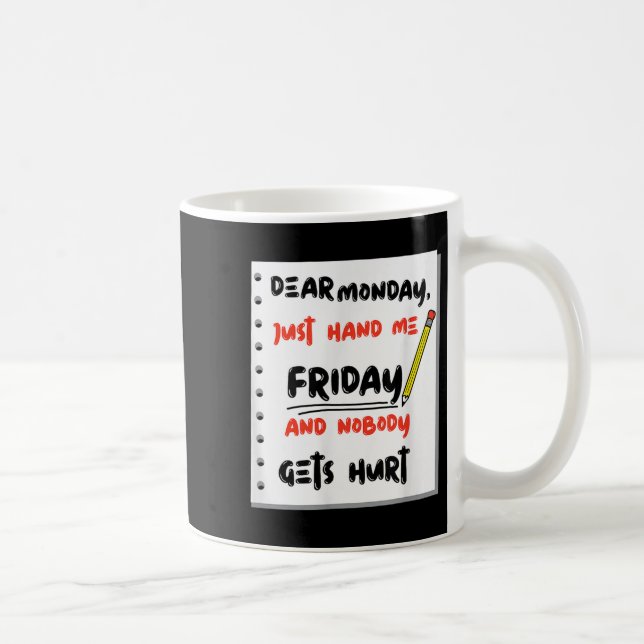 Funny Dear Monday Just Hand Me Friday And Nobody G Coffee Mug (Right)