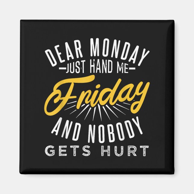 Funny Dear Monday Just Hand Me Friday And Nobody G Magnet (Front)