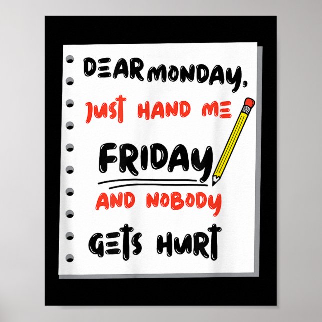 Funny Dear Monday Just Hand Me Friday And Nobody G Poster (Front)