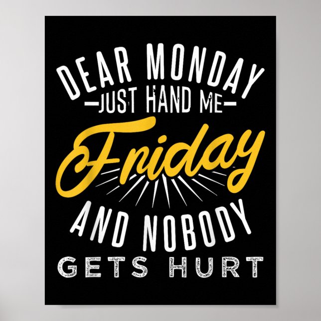 Funny Dear Monday Just Hand Me Friday And Nobody G Poster (Front)