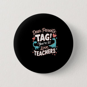 Funny Dear Parents Tag You're It Love Cool Teacher 6 Cm Round Badge