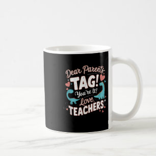 Funny Dear Parents Tag You're It Love Cool Teacher Coffee Mug