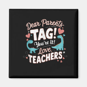 Funny Dear Parents Tag You're It Love Cool Teacher Magnet