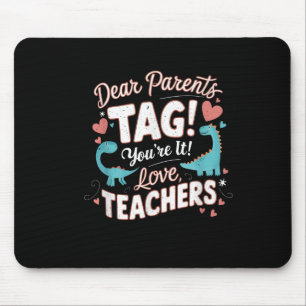 Funny Dear Parents Tag You're It Love Cool Teacher Mouse Mat