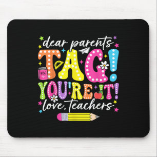 Funny Dear Parents Tag Youre It Love Teachers Mouse Mat