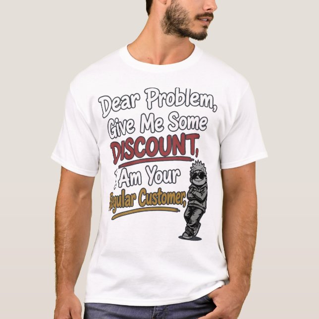 Funny "Dear Problem Give Me Some Discount" T-Shirt (Front)