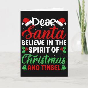 Funny Dear Santa Believe In Srit Of Xmas And Tinse Card