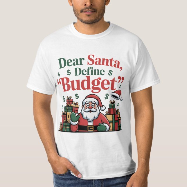 Funny Dear Santa Budget Design T-Shirt (Front)