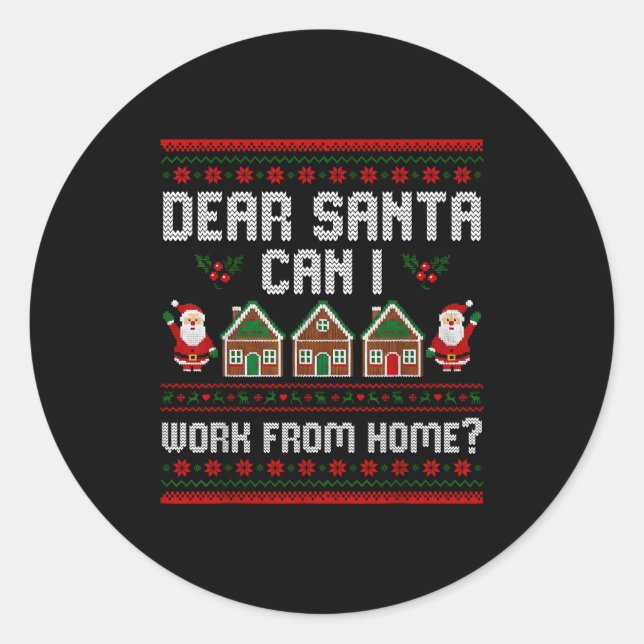 Funny Dear Santa Can I Work From Home Ugly Christm Classic Round Sticker (Front)