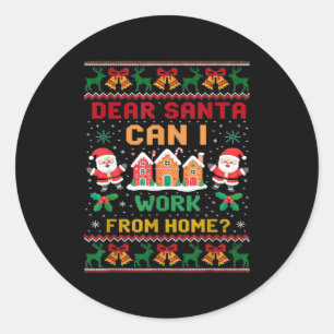 Funny Dear Santa Can I Work From Home Ugly Christm Classic Round Sticker