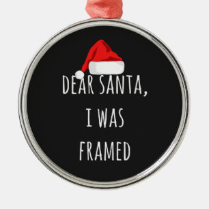Funny Dear Santa I was framed Christmas funny Metal Tree Decoration