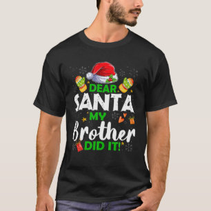 Funny Dear Santa My Brother Did It Family Christma T-Shirt