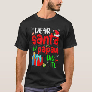 Funny Dear Santa My Papaw Did It Christmas Pajama T-Shirt