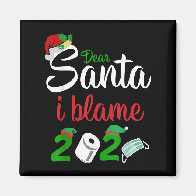 Funny Dear Santa Quote 2020 Christmas I Blame 2020 Magnet (Front)