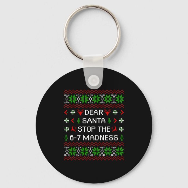 Funny Dear Santa Stop The 67 Madness Ugly Christma Key Ring (Front)