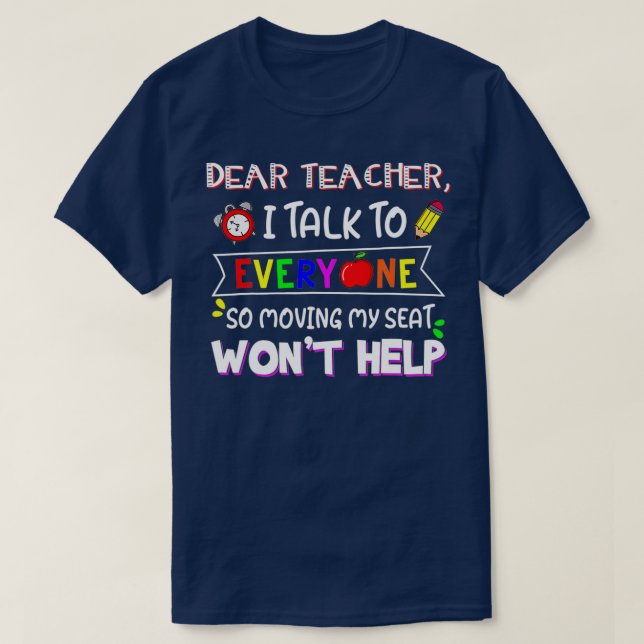 Funny Dear Teacher I Talk To Everyone Moving Seat  T-Shirt (Design Front)
