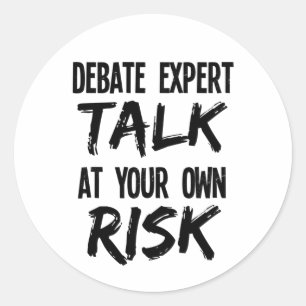 Funny Debate Expert Team Debater Talk at Own Risk Classic Round Sticker