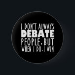 Funny Debate Team Winner 6 Cm Round Badge<br><div class="desc">Funny Debate Team Winner Gift. I Don't Always Debate People,  But When I Do I Win is a cool speech and debate humour quote. A great debating coach present for a master debater after a competition.</div>