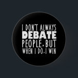 Funny Debate Team Winner 6 Cm Round Badge<br><div class="desc">Funny Debate Team Winner Gift. I Don't Always Debate People,  But When I Do I Win is a cool speech and debate humour quote. A great debating coach present for a master debater after a competition.</div>