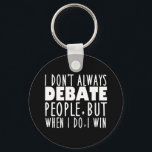 Funny Debate Team Winner Key Ring<br><div class="desc">Funny Debate Team Winner Keychain Gift. I Don't Always Debate People,  But When I Do I Win is a cool speech and debate humour quote. A great debating coach present for a master debater after a competition.</div>