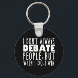 Funny Debate Team Winner Key Ring<br><div class="desc">Funny Debate Team Winner Keychain Gift. I Don't Always Debate People,  But When I Do I Win is a cool speech and debate humour quote. A great debating coach present for a master debater after a competition.</div>
