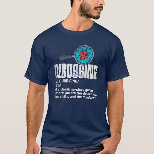 Funny Debugging Computer Programmer Coding Gag T-Shirt (Front)