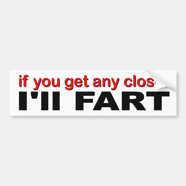 funny decal  if you get any closer I'LL FART (Front)