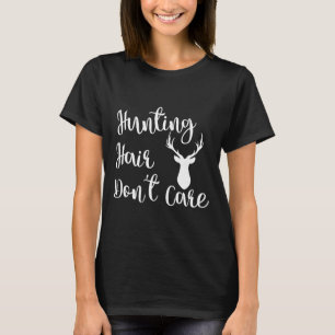 Funny Deer Hunting  For Women Hunting Hair Dont Ca T-Shirt