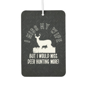 Funny Deer Hunting Miss My Wife Quote Car Air Freshener