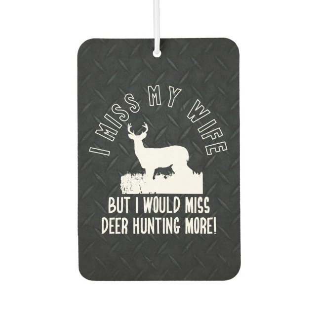 Funny Deer Hunting Miss My Wife Quote Car Air Freshener (Front)