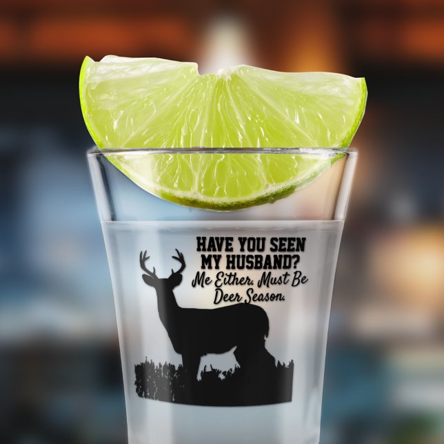 Funny Deer Hunting Season Husband Wife Cute Quote Shot Glass (The perfect shot glass for your deer hunting husband who is always in the bush)