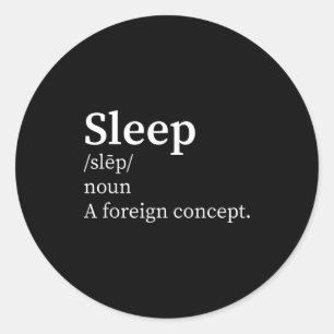 Funny Definition Sleep A Foreign Concept New Paren Classic Round Sticker