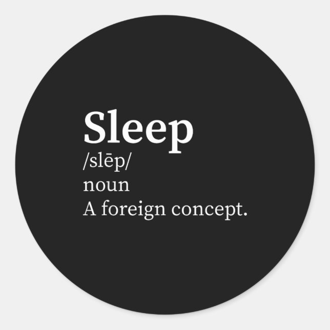 Funny Definition Sleep A Foreign Concept New Paren Classic Round Sticker (Front)