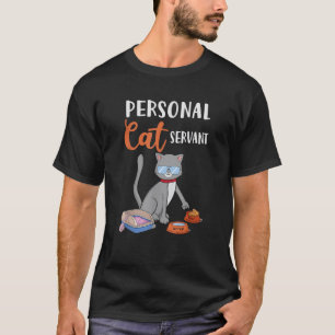 Funny Demanding Cat Personal Cat Servant  T-Shirt