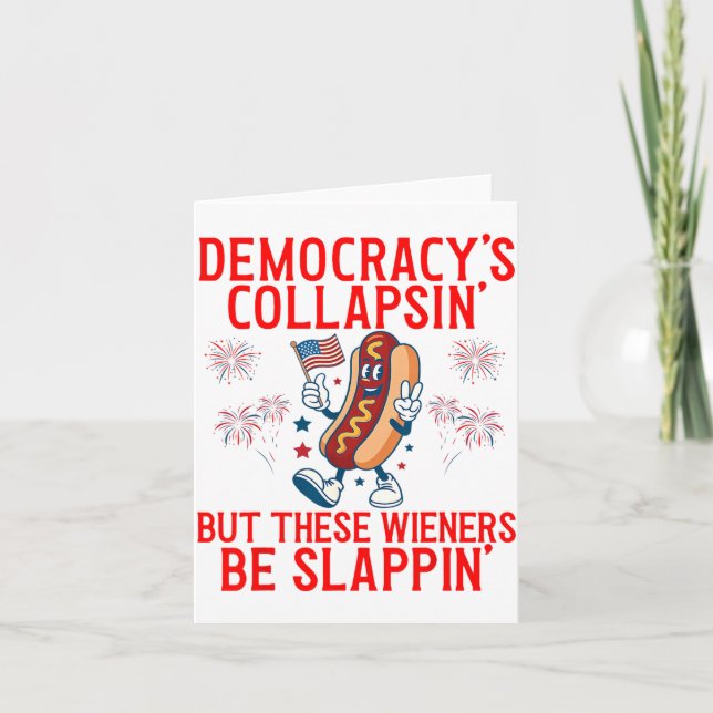 Funny Democracy Is Collapsin But These Weiners Be Card (Front)