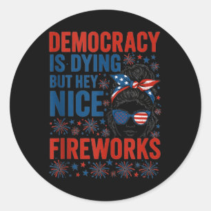Funny Democracy Is Dying But Hey Nice Fireworks 4t Classic Round Sticker