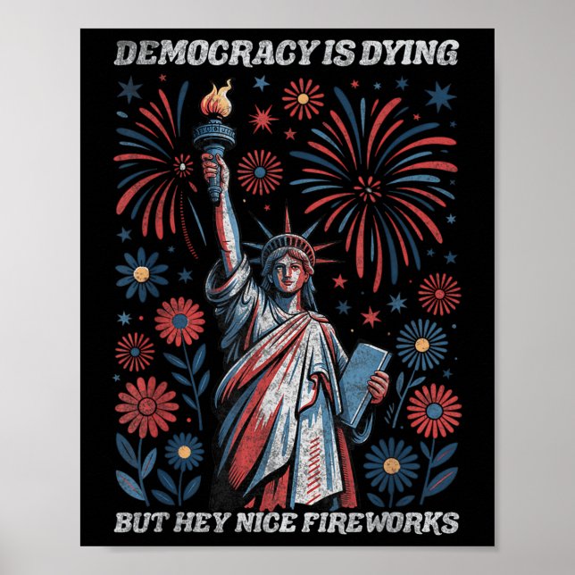 Funny Democracy Is Dying But Hey Nice Fireworks 4t Poster (Front)