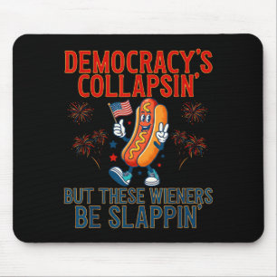 Funny democracy's collapsing but these wieners be mouse mat